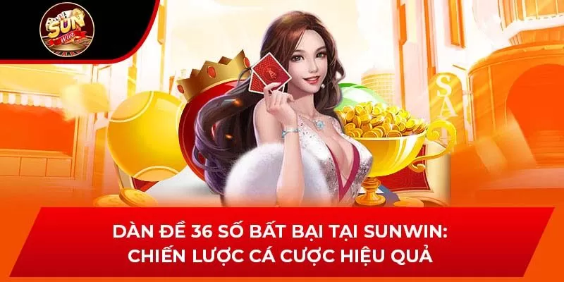 Dàn Đề 36 Số Bất Bại Tại Sunwin: Chiến Lược Cá Cược Hiệu Quả