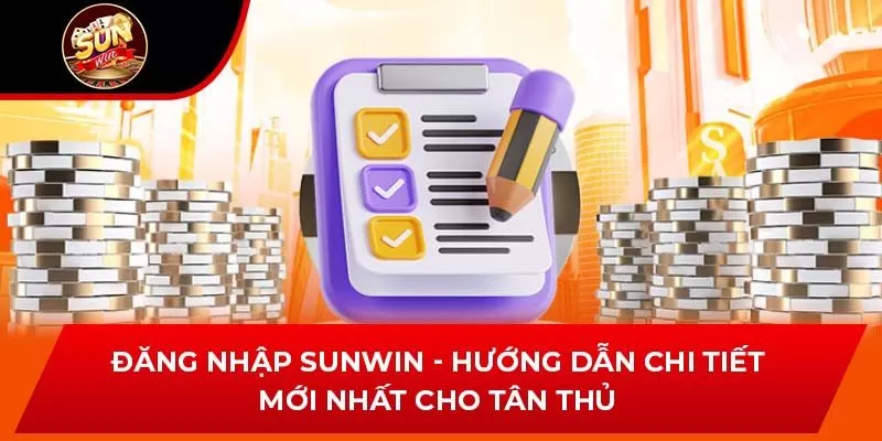 Đăng Nhập Sunwin - Hướng Dẫn Chi Tiết Mới Nhất Cho Tân Thủ