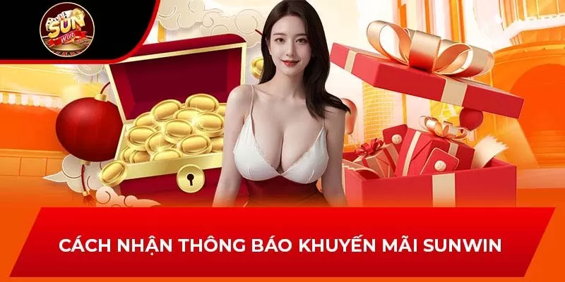 Cách nhận thông báo khuyến mãi Sunwin