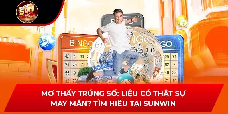 Mơ Thấy Trúng Số: Có Thật Sự May Mắn? Tìm Hiểu Tại Sunwin